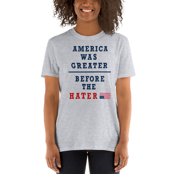 America was Greater Before the Hater Women's T shirt -Short-Sleeve Unisex T-Shirt