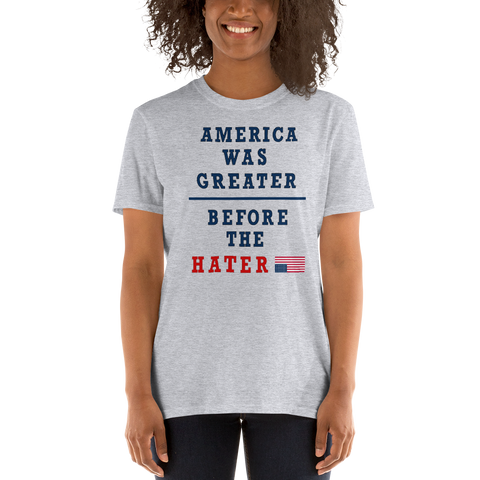 America was Greater Before the Hater Women's T shirt -Short-Sleeve Unisex T-Shirt