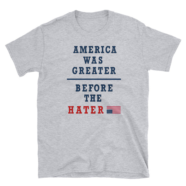 America Was Greater Before The Hater T shirt